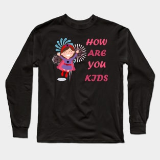 How are you kids Long Sleeve T-Shirt